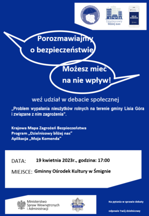 Plakat zapraszający na debatę społeczną Porozmawiajmy o bezpieczeństwie - Możesz mieć na nie wpływ, której tematem jest Wypalania nieużytków rolnych na terenie gminy Lisia Góra i związane z nim zagrożenia. Debata społeczna odbędzie się 19 kwietnia 2023 roku, o godzinie 17.00 w Gminnym Ośrodku Kultury w Śmignie.